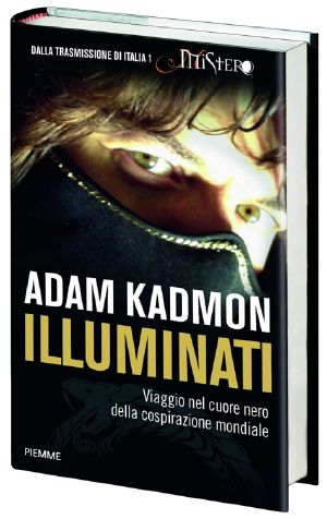 [Mistero 01] • ILLUMINATI (Viaggio nel cuore nero della cospirazione mondiale)